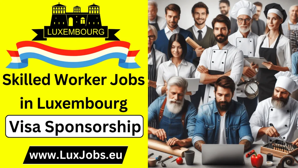 Skilled Worker Jobs in Luxembourg with Visa Sponsorship 2024