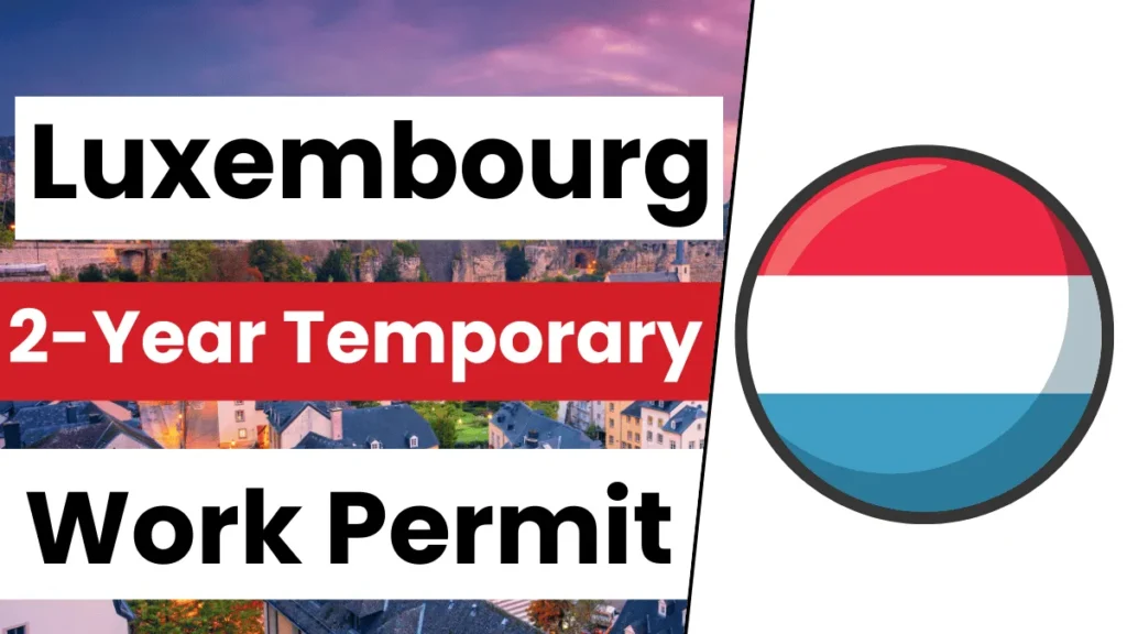 Luxembourg 2-Year Temporary Work Permit For 2025