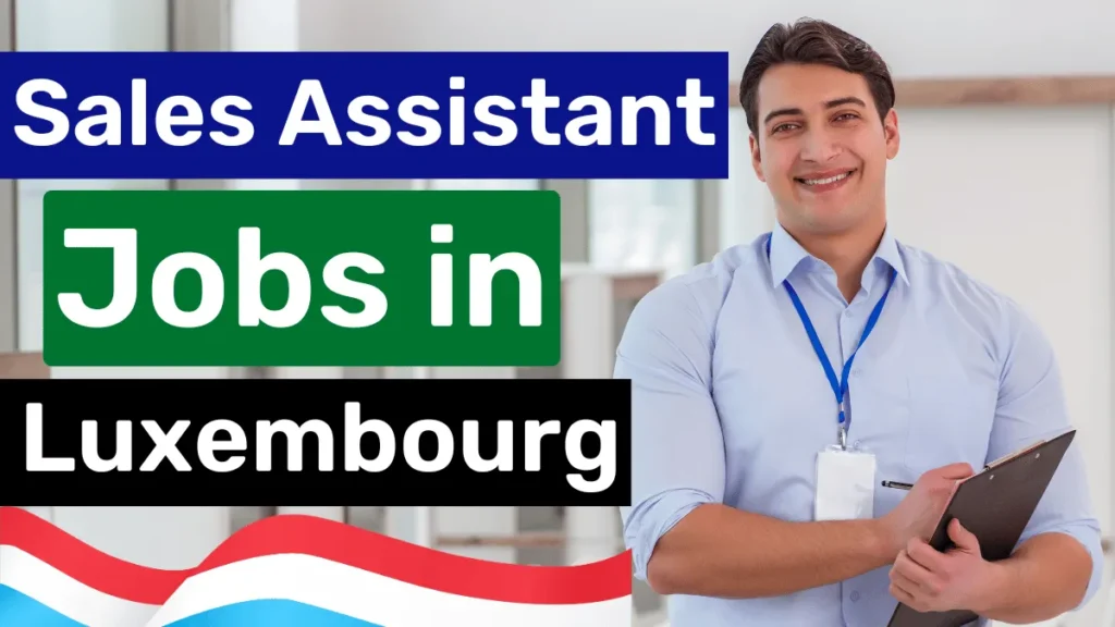 Sales Assistant Jobs in Luxembourg with Visa Sponsorship 2024