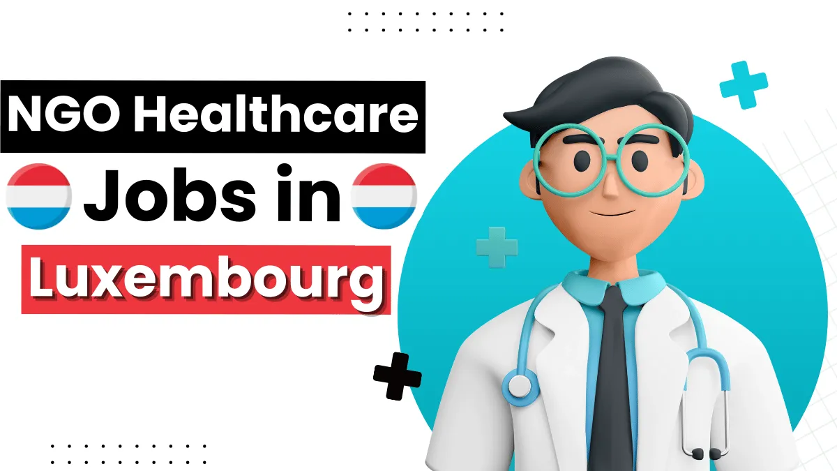 NGO Healthcare Jobs In Luxembourg For Foreigners 2024 ngo-healthcare-jobs-in-luxembourg-for-foreigners-2024