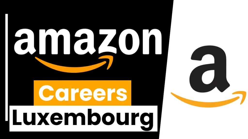 Amazon Careers Luxembourg For 2025: New Open Jobs/Application Process