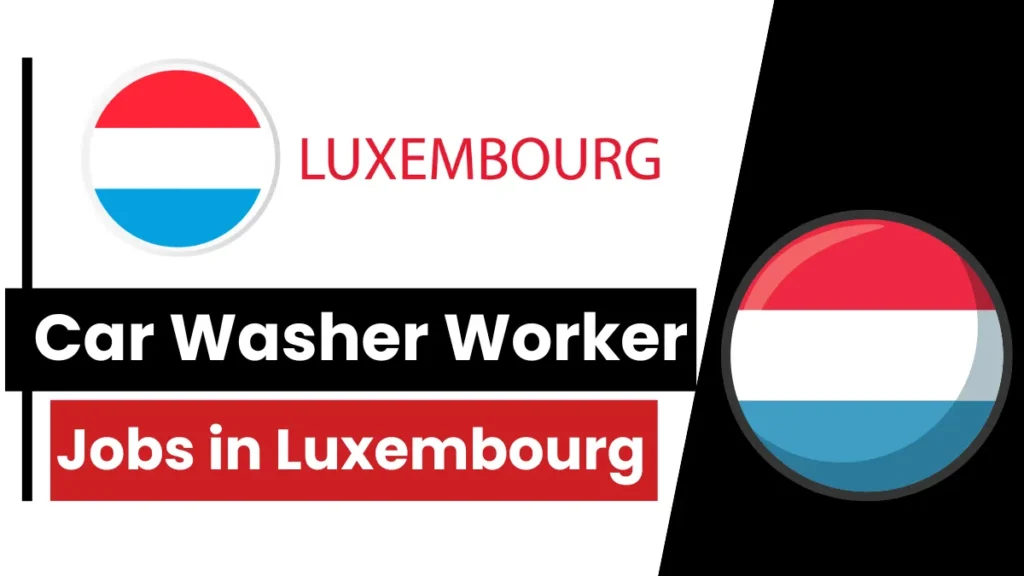 Car Washer Worker Jobs in Luxembourg with Work Permit