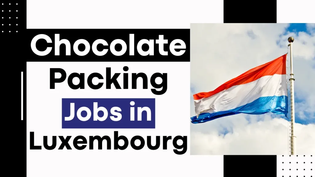 Chocolate Packing Jobs in Luxembourg with Work Permit