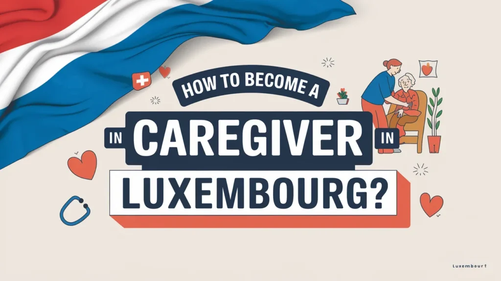 How to Become a Caregiver in Luxembourg?