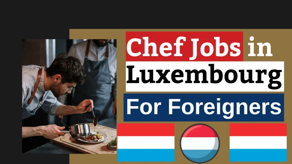 CHEF Jobs for Foreigners in Luxembourg 2025