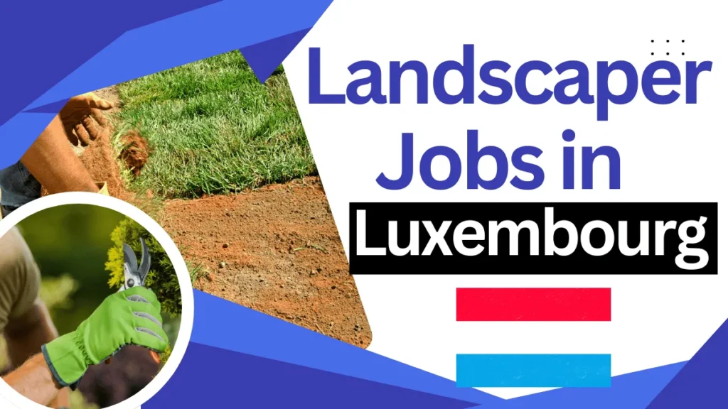 Landscaper Jobs in Luxembourg with Visa Sponsorship 2025