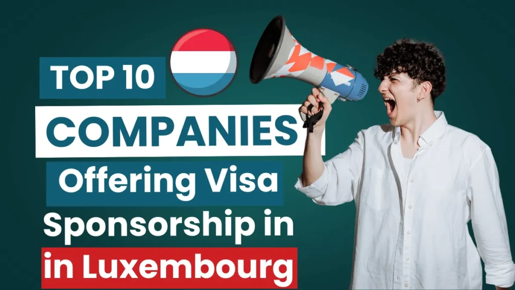 Top 10 Companies Offering Visa Sponsorship in Luxembourg 2025